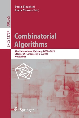 Combinatorial Algorithms 32nd International Workshop, IWOCA 2021, Ottawa, ON, Canada, July 5–7, 2021, Proceedings