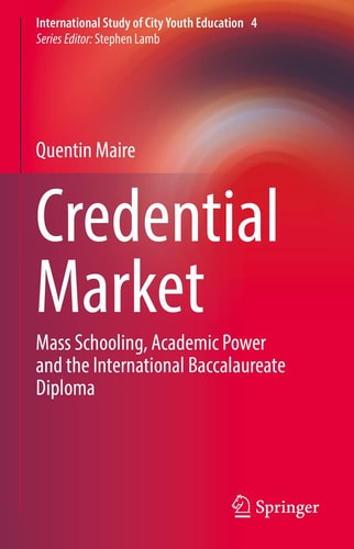 Credential Market Mass Schooling, Academic Power and the International Baccalaureate Diploma