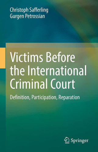 Victims Before the International Criminal Court Definition, Participation, Reparation