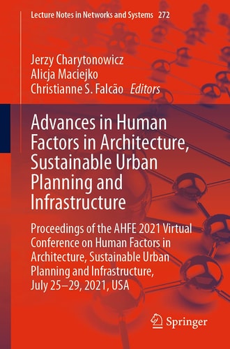 Advances in Human Factors in Architecture, Sustainable Urban Planning and Infrastructure Proceedings of the AHFE 2021 Virtual Conference on Human Factors in Architecture, Sustainable Urban Planning and Infrastructure, July 25-29, 2021, USA