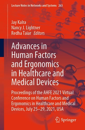 Advances in Human Factors and Ergonomics in Healthcare and Medical Devices Proceedings of the AHFE 2021 Virtual Conference on Human Factors and Ergonomics in Healthcare and Medical Devices, July 25-29, 2021, USA
