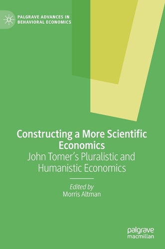 Constructing a More Scientific Economics John Tomer's Pluralistic and Humanistic Economics