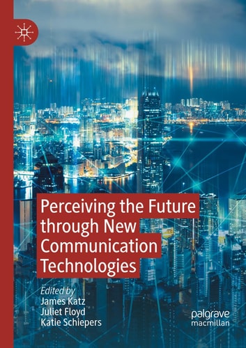 Perceiving the Future through New Communication Technologies Robots, AI and Everyday Life
