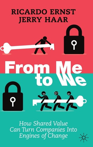 From Me to We How Shared Value Can Turn Companies Into Engines of Change