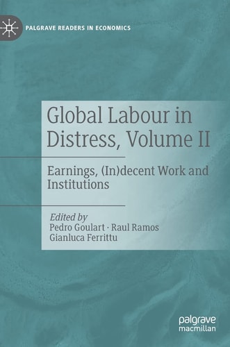 Global Labour in Distress, Volume II Earnings, (In)decent Work and Institutions