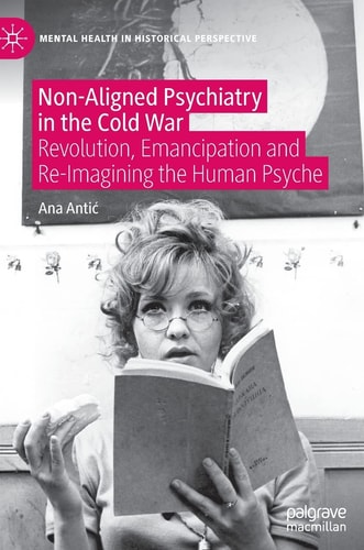 Non-Aligned Psychiatry in the Cold War Revolution, Emancipation and Re-Imagining the Human Psyche