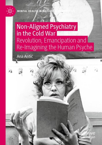 Non-Aligned Psychiatry in the Cold War Revolution, Emancipation and Re-Imagining the Human Psyche