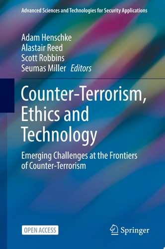 Counter-Terrorism, Ethics and Technology Emerging Challenges at the Frontiers of Counter-Terrorism