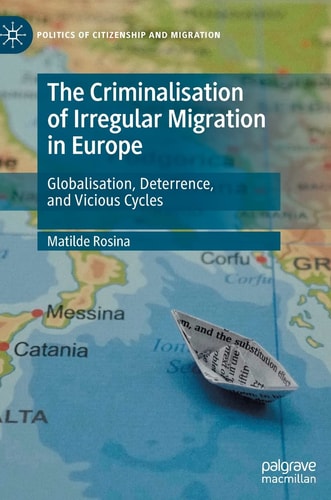 The Criminalisation of Irregular Migration in Europe Globalisation, Deterrence, and Vicious Cycles