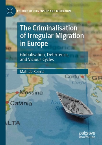 The Criminalisation of Irregular Migration in Europe Globalisation, Deterrence, and Vicious Cycles
