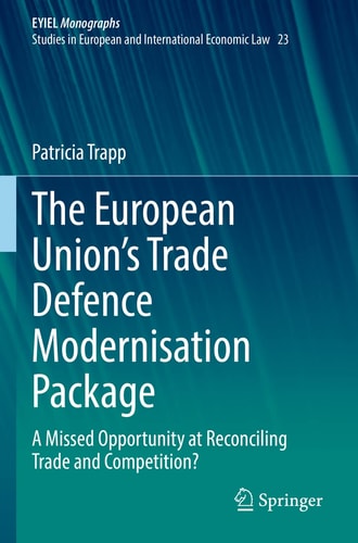 The European Union’s Trade Defence Modernisation Package A Missed Opportunity at Reconciling Trade and Competition?