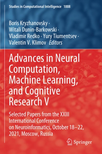 Advances in Neural Computation, Machine Learning, and Cognitive Research V Selected Papers from the XXIII International Conference on Neuroinformatics, October 18-22, 2021, Moscow, Russia