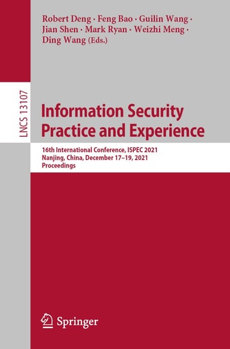 Information Security Practice and Experience 16th International Conference, ISPEC 2021, Nanjing, China, December 17–19, 2021, Proceedings