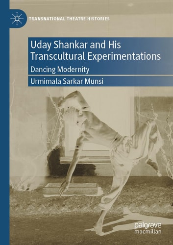 Uday Shankar and His Transcultural Experimentations Dancing Modernity