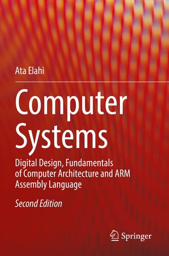 Computer Systems Digital Design, Fundamentals of Computer Architecture and ARM Assembly Language