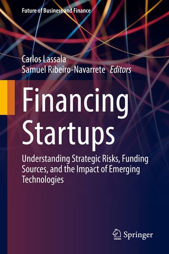 Financing Startups Understanding Strategic Risks, Funding Sources, and the Impact of Emerging Technologies