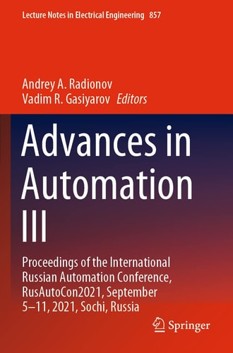 Advances in Automation III Proceedings of the International Russian Automation Conference, RusAutoCon2021, September 5-11, 2021, Sochi, Russia