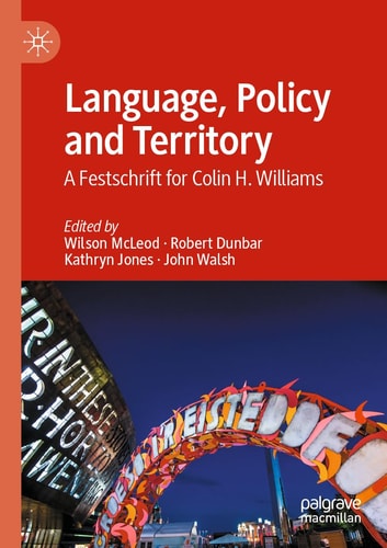 Language, Policy and Territory A Festschrift for Colin H. Williams