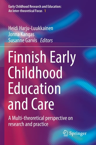 Finnish Early Childhood Education and Care A Multi-theoretical perspective on research and practice