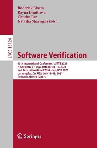 Software Verification 13th International Conference, VSTTE 2021, New Haven, CT, USA, October 18–19, 2021, and 14th International Workshop, NSV 2021, Los Angeles, CA, USA, July 18–19, 2021, Revised Selected Papers
