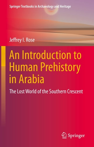 An Introduction to Human Prehistory in Arabia The Lost World of the Southern Crescent