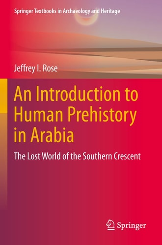 An Introduction to Human Prehistory in Arabia The Lost World of the Southern Crescent
