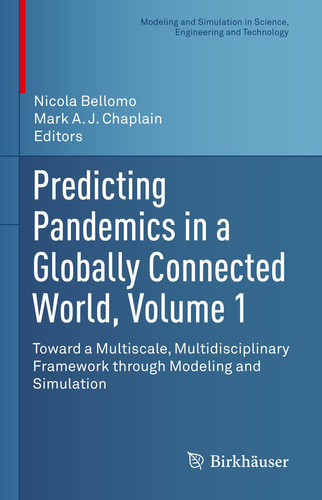 Predicting Pandemics in a Globally Connected World, Volume 1 Toward a Multiscale, Multidisciplinary Framework through Modeling and Simulation