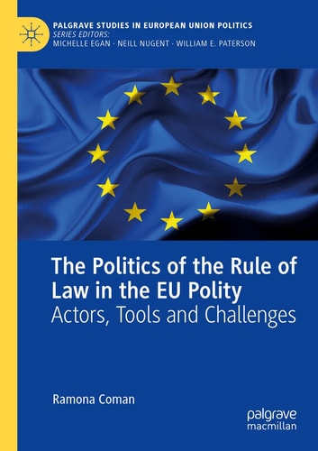 The Politics of the Rule of Law in the EU Polity Actors, Tools and Challenges