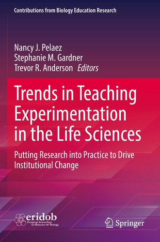 Trends in Teaching Experimentation in the Life Sciences Putting Research into Practice to Drive Institutional Change