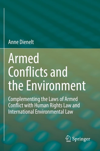 Armed Conflicts and the Environment Complementing the Laws of Armed Conflict with Human Rights Law and International Environmental Law