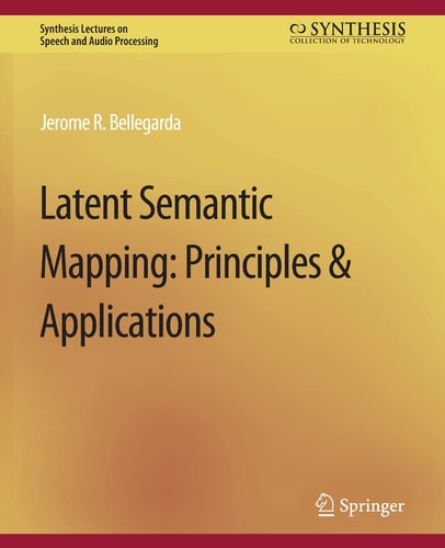 Latent Semantic Mapping Principles and Applications
