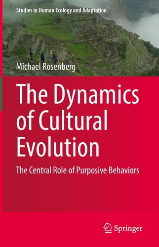 The Dynamics of Cultural Evolution The Central Role of Purposive Behaviors