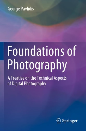 Foundations of Photography A Treatise on the Technical Aspects of Digital Photography