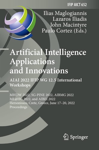 Artificial Intelligence Applications and Innovations: AIAI 2022 International Workshops MHDW 2022, 5G-PINE 2022, AIBMG 2022, ML@HC 2022, and AIBEI 2022, Hersonissos, Crete, Greece, June 17–20, 2022, Proceedings