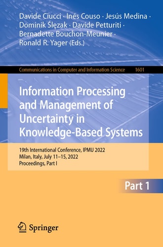 Information Processing and Management of Uncertainty in Knowledge-Based Systems 19th International Conference, IPMU 2022, Milan, Italy, July 11–15, 2022, Proceedings, Part I
