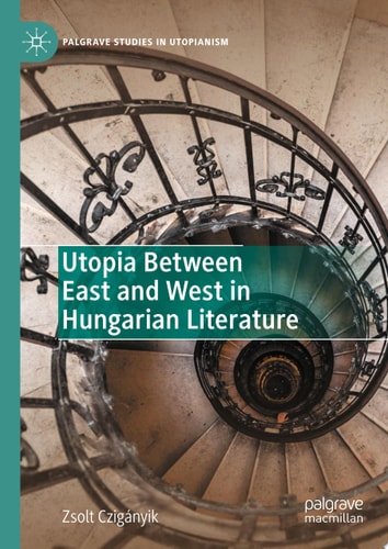 Utopia Between East and West in Hungarian Literature