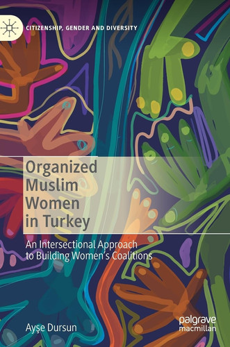 Organized Muslim Women in Turkey An Intersectional Approach to Building Women’s Coalitions