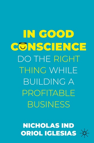 In Good Conscience Do the Right Thing While Building a Profitable Business