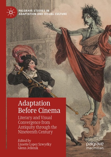 Adaptation Before Cinema Literary and Visual Convergence from Antiquity through the Nineteenth Century