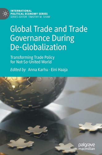 Global Trade and Trade Governance During De-Globalization Transforming Trade Policy for Not-So-United World