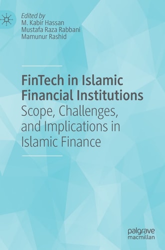 FinTech in Islamic Financial Institutions Scope, Challenges, and Implications in Islamic Finance