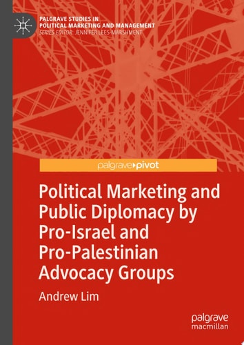 Political Marketing and Public Diplomacy by Pro-Israel and Pro-Palestinian Advocacy Groups