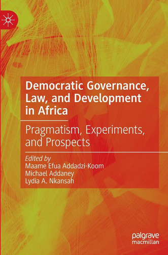 Democratic Governance, Law, and Development in Africa Pragmatism, Experiments, and Prospects