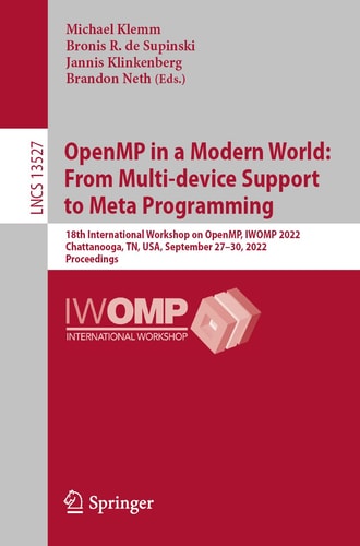 OpenMP in a Modern World: From Multi-device Support to Meta Programming 18th International Workshop on OpenMP, IWOMP 2022, Chattanooga, TN, USA, September 27–30, 2022, Proceedings