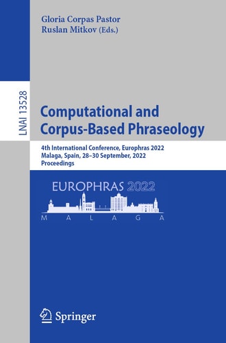 Computational and Corpus-Based Phraseology 4th International Conference, Europhras 2022, Malaga, Spain, 28-30 September, 2022, Proceedings