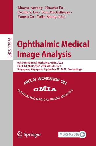Ophthalmic Medical Image Analysis 9th International Workshop, OMIA 2022, Held in Conjunction with MICCAI 2022, Singapore, Singapore, September 22, 2022, Proceedings