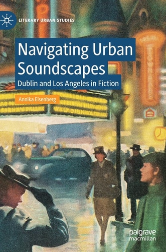 Navigating Urban Soundscapes Dublin and Los Angeles in Fiction
