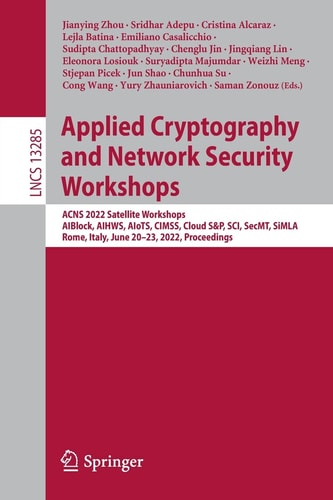 Applied Cryptography and Network Security Workshops ACNS 2022 Satellite Workshops, AIBlock, AIHWS, AIoTS, CIMSS, Cloud S&P, SCI, SecMT, SiMLA, Rome, Italy, June 20–23, 2022, Proceedings