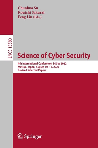 Science of Cyber Security 4th International Conference, SciSec 2022, Matsue, Japan, August 10–12, 2022, Revised Selected Papers