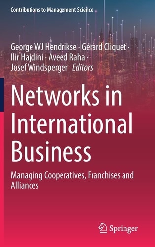 Networks in International Business Managing Cooperatives, Franchises and Alliances